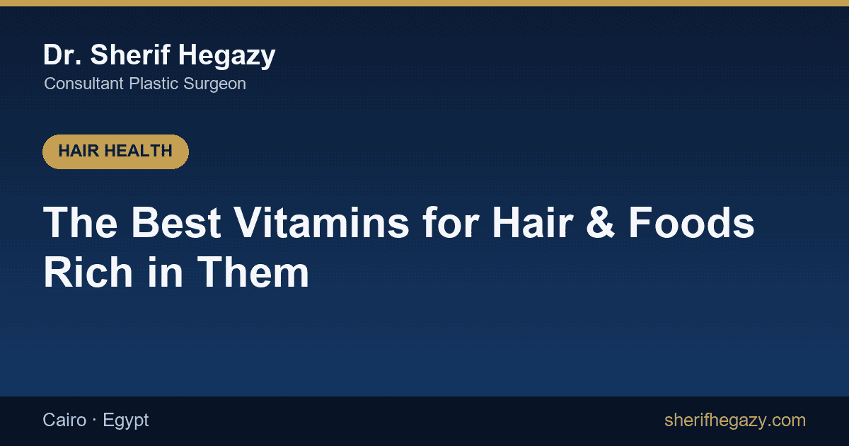 The Best Vitamins for Hair and the Foods Rich in Them